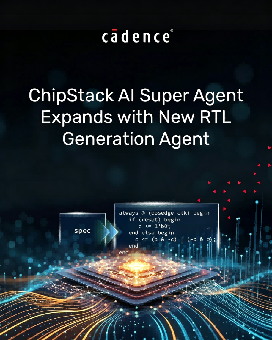 Cadence 拓展ChipStack AI Super Agent,新增面向 RTL 生成与早期 PPA 优化的智能体 Cadence 拓展ChipStack AI Super Agent,新增面向 RTL 生成与早期 PPA 优化的智能体