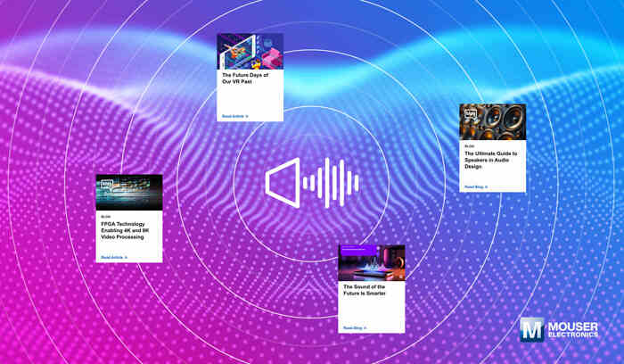 視聽(tīng)技術(shù)“一站式”指南：貿(mào)澤電子新推AV資源庫(kù)，破解產(chǎn)品創(chuàng)新密碼