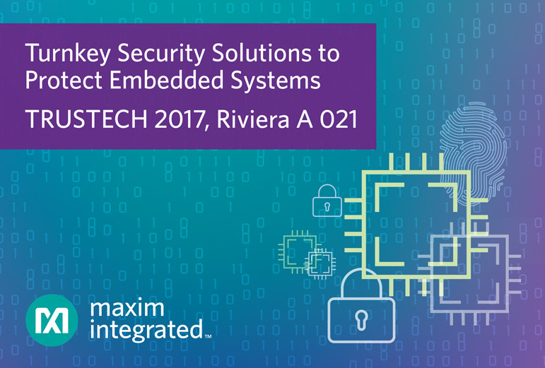 Maxim Integrated保护嵌入式系统的交钥匙方案亮相TRUSTECH 2017展览会