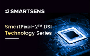 思特威推出业内首创DSI像素技术的四款CMOS图像传感器芯片