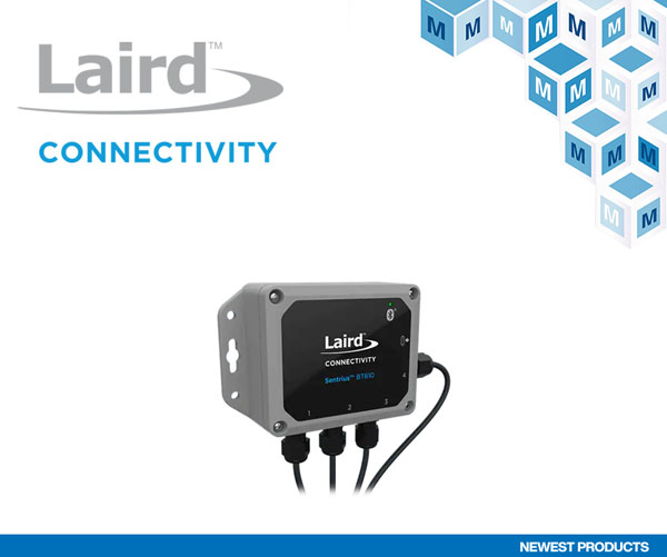 贸泽备货Laird Connectivity Sentrius BT610 I/O传感器